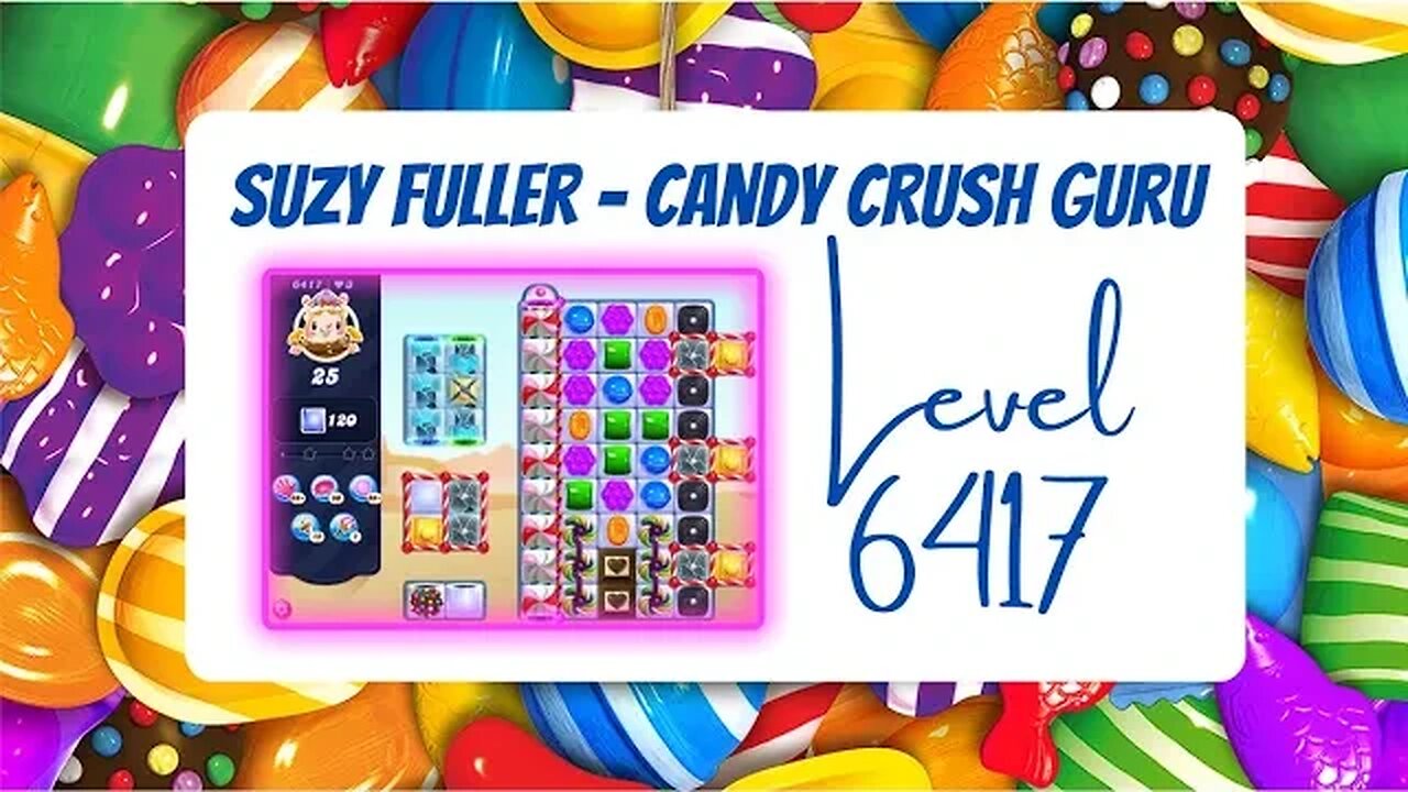 Candy Crush Level 6417 Talkthrough, 25 Moves 0 Boosters