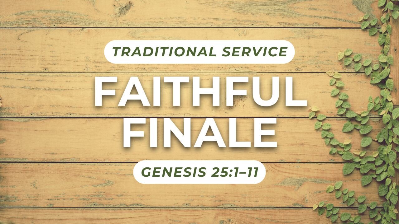 Faithful Finale — Genesis 25:1–11 (Traditional Worship)