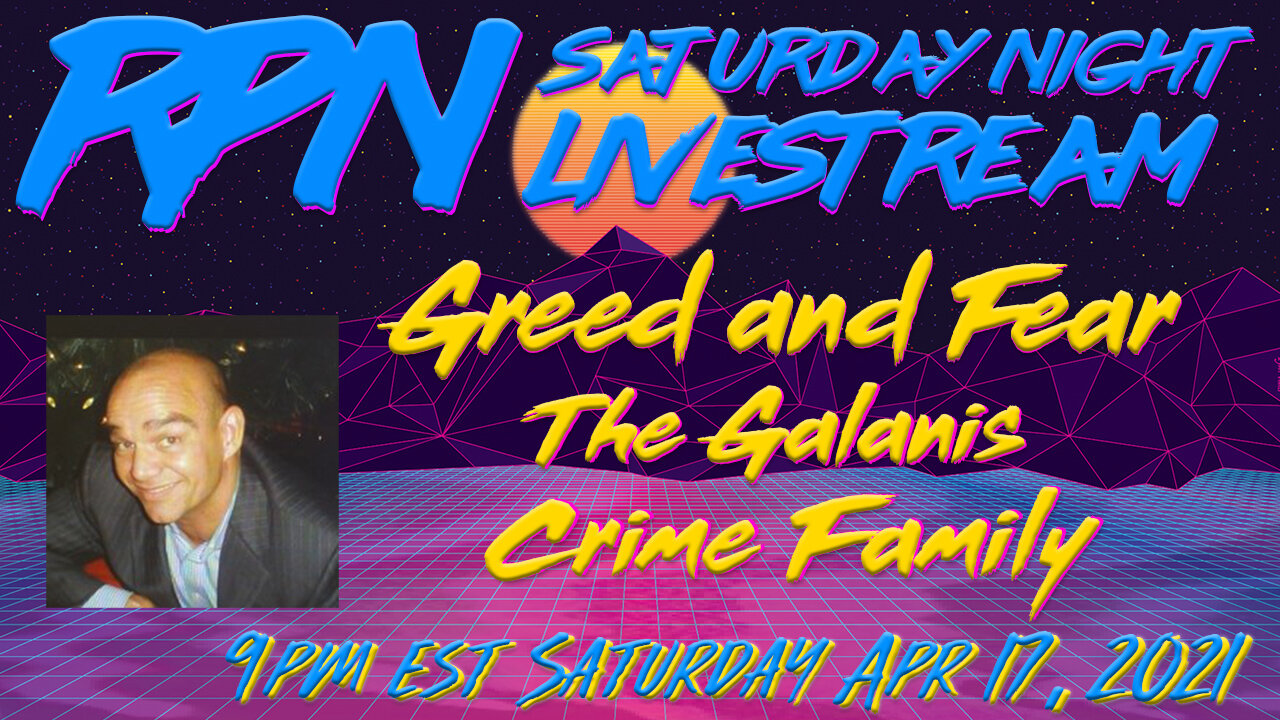 Greed & Fear - The Galanis Crime Family with Derek Galanis on Sat. Night Livestream