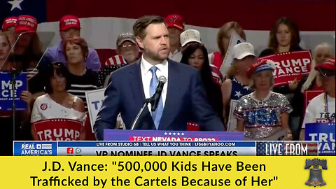 J.D. Vance: "500,000 Kids Have Been Trafficked by the Cartels Because of Her"