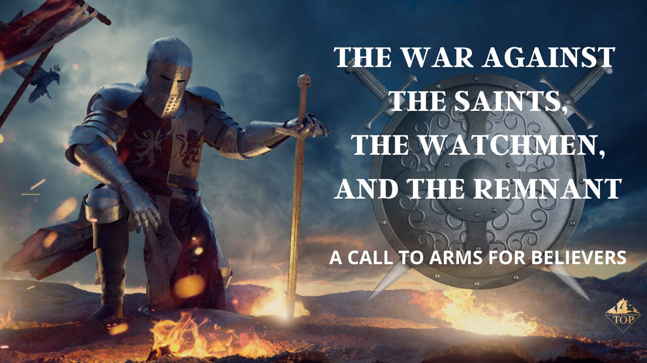 The War 💣 Against the Saints 😇, Watchmen 🔭, and Remnant 🔥 | A Call to Arms ⚔️ for Believers