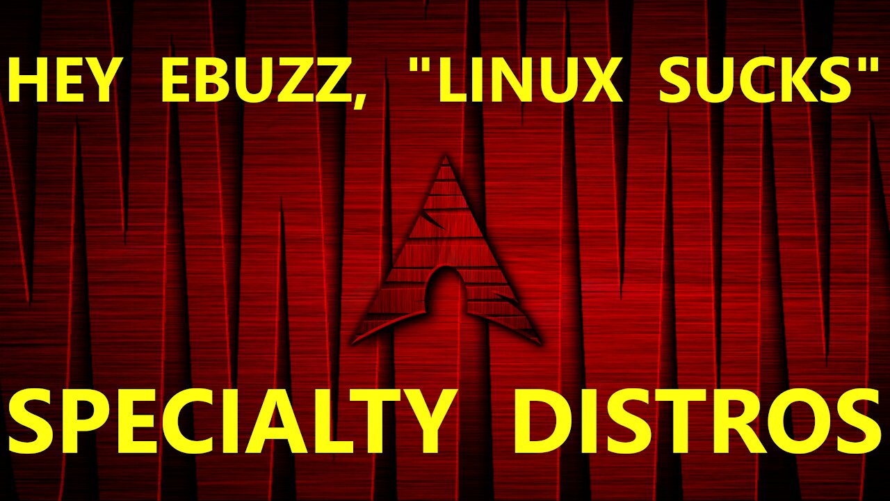 Hey Ebuzz "Linux Sucks" | Specialty Distros