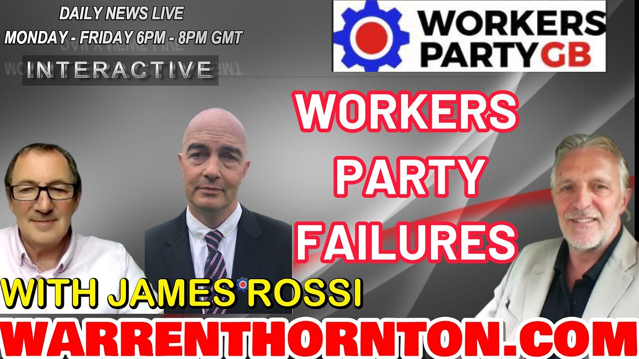 WORKERS PARTY FAILURES, CAMPAIGN MANAGER LIFTS THE LID WITH JAMES ROSSI , LEE & WARREN THORNTON