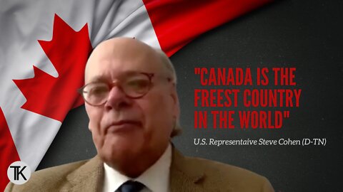 Dem Rep. Steve Cohen: ‘Canada Is the Freest Country in the World’
