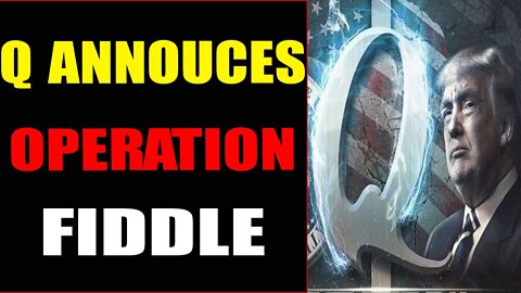 BIG DISCLOSUARE: Q ANNOUCES THE LAUNCH OF OPERATION FIDDLE - TRUMP NEWS