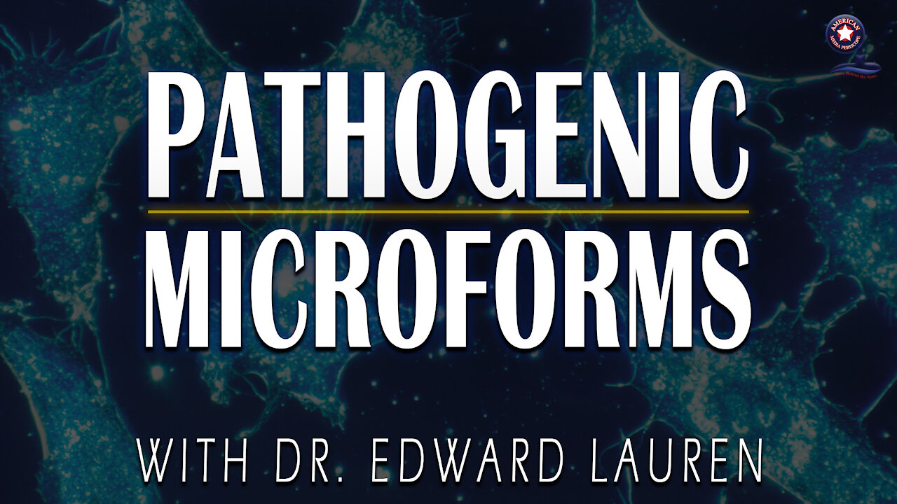 Pathogenic Microforms with Dr. Edward Lauren | Unrestricted Truths Ep. 38