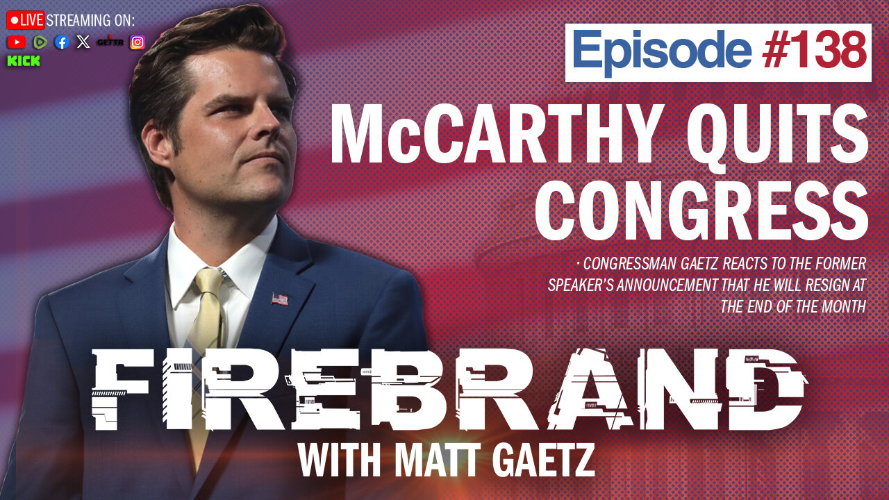 Episode 138 LIVE: McCarthy Quits Congress – Firebrand with Matt Gaetz