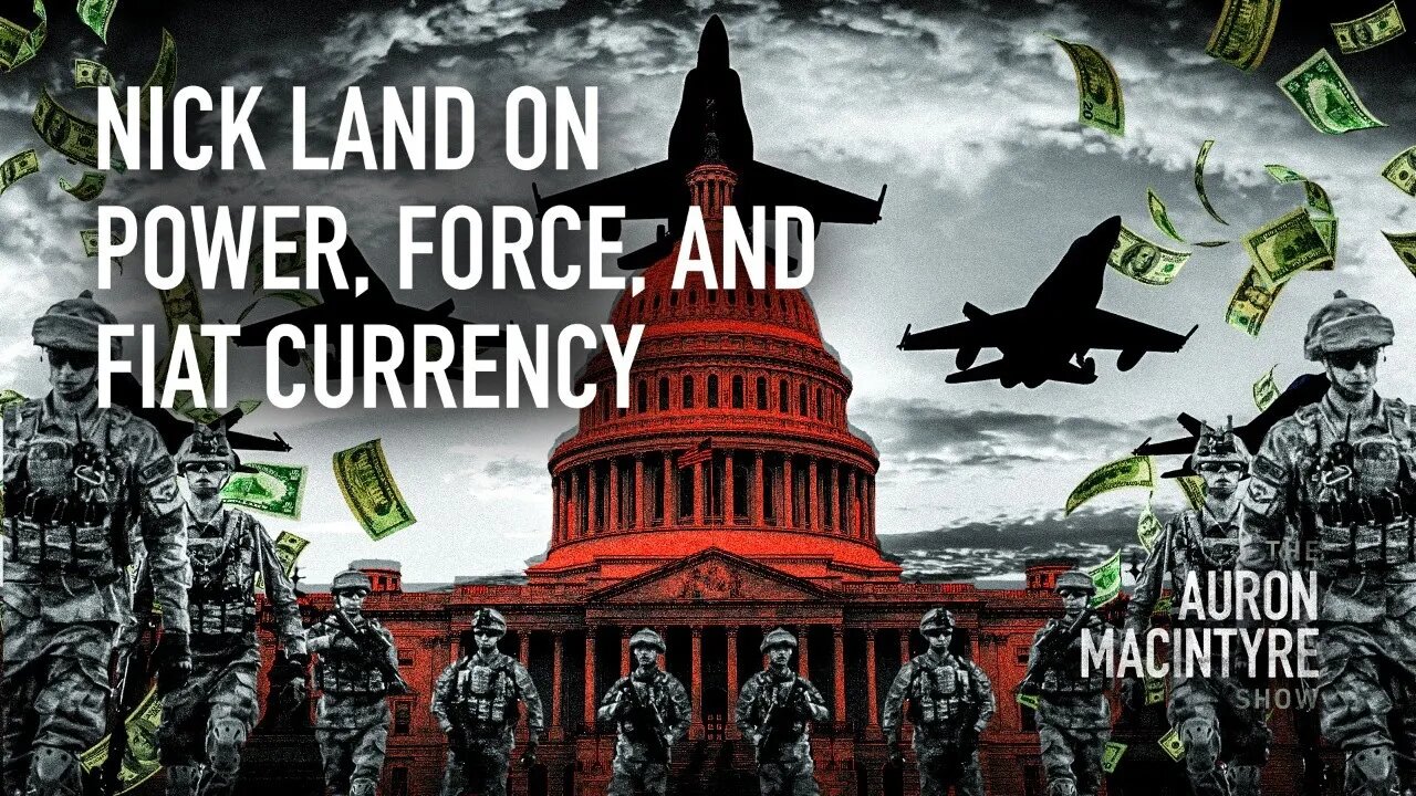 Nick Land on Power, Force, and Fiat Currency | 7/17/23