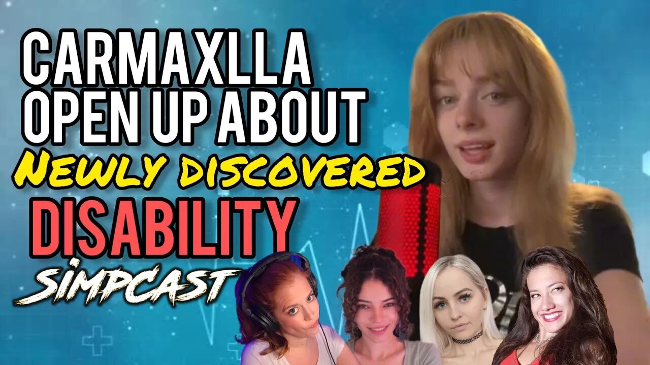 Carmaxlla's Newly Discovered Disability! SimpCast w/ Xia, Lila Hart, Brittany Venti, Chrissie Mayr