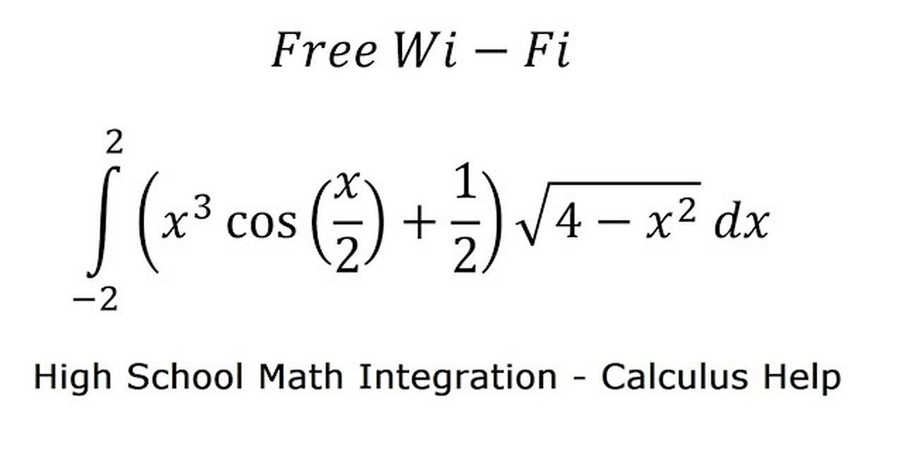 Calculus Help: Free Wi-Fi Password Integration ∫ (x^3 cos⁡(x/2)+1/2) √(4-x^2 ) dx - High School