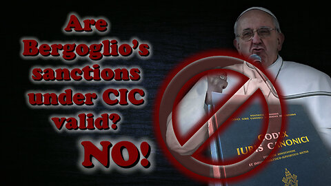 Are Bergoglio’s sanctions under CIC valid? No!