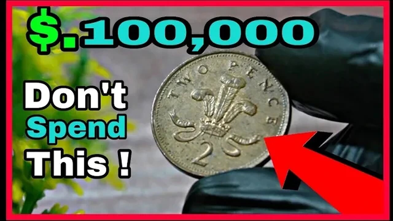 UK 2 Pence 2000 Coin worth up $100,000 !! Most Expensive Two New pence Don't spend this!!