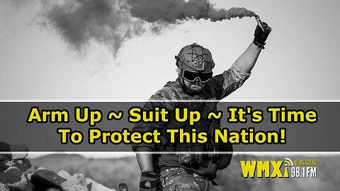 Arm Up ~ Suit Up ~ It's Time To Protect This Nation!