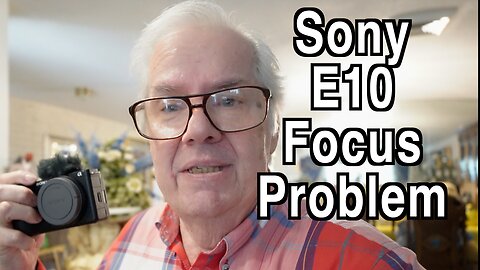 Sony E10 Focus Problem - I'll Show You