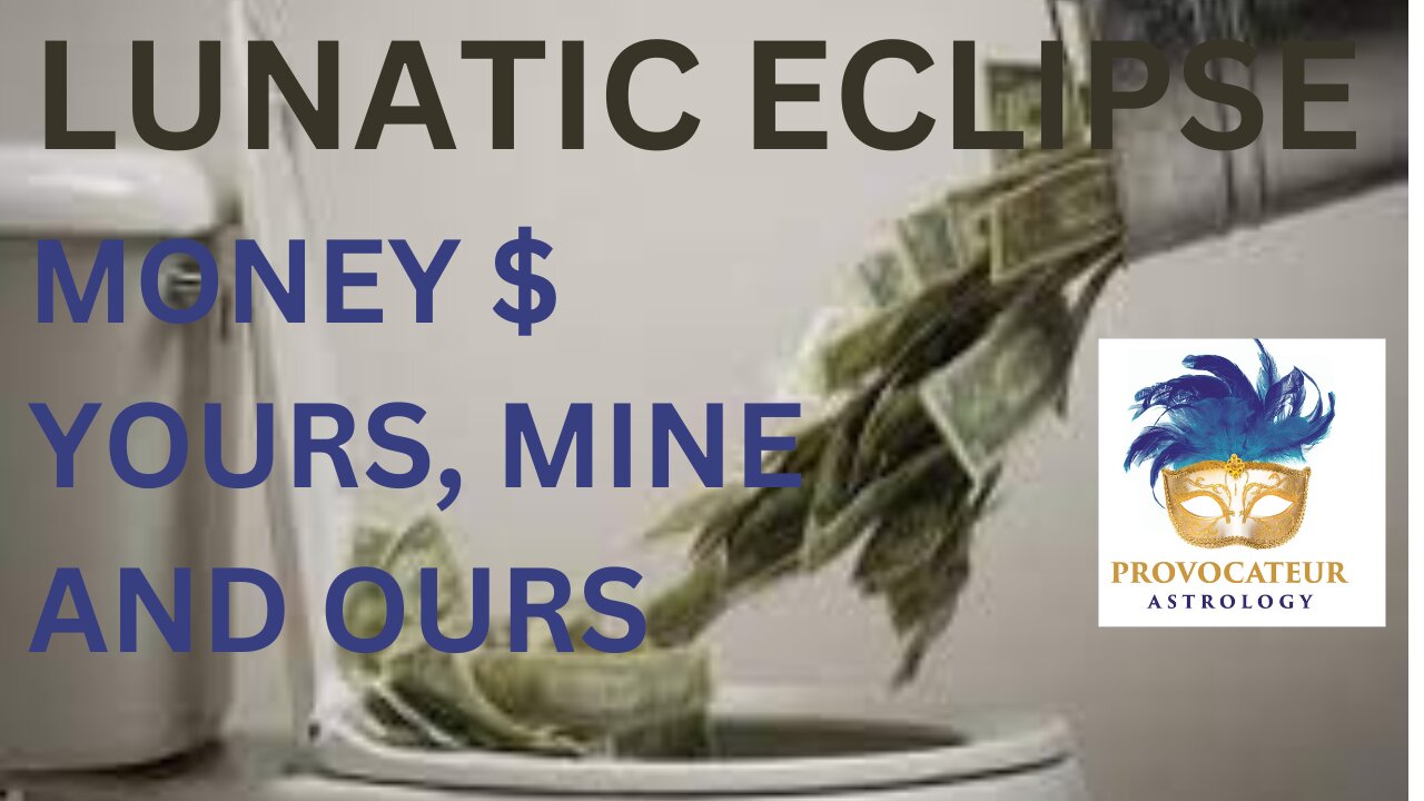 LUNATIC ECLIPSE - MONEY--YOURS, MINE, AND OURS