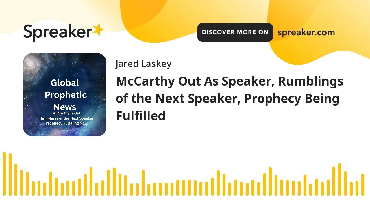 McCarthy Out As Speaker, Rumblings of the Next Speaker, Prophecy Being Fulfilled (made with Spreaker