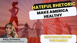 Make America Healthy Again | The Hateful Rhetoric & The Destruction of The Family | Kelly Schwartz