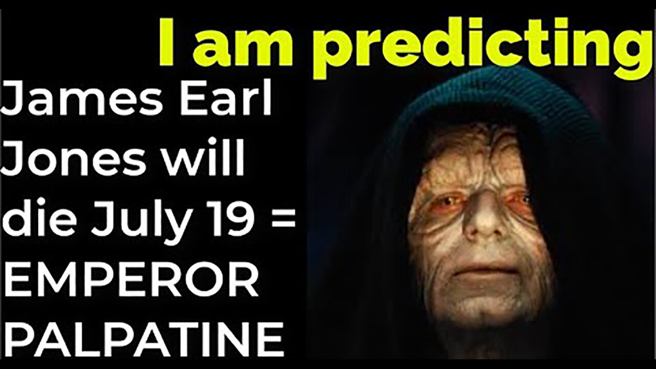 I am predicting- James Earl Jones will die July 19 = EMPEROR PALPATINE PROPHECY