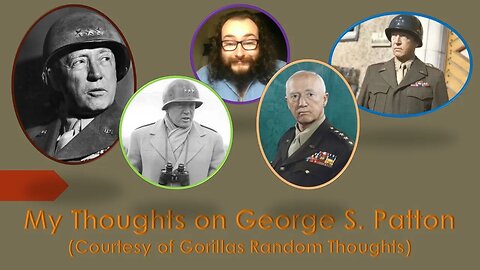 My Thoughts on George S. Patton (Courtesy of Gorillas Random Thoughts)