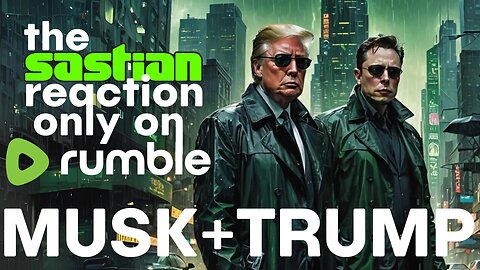 sastian.live @rumblevideo covering Musk + Trump