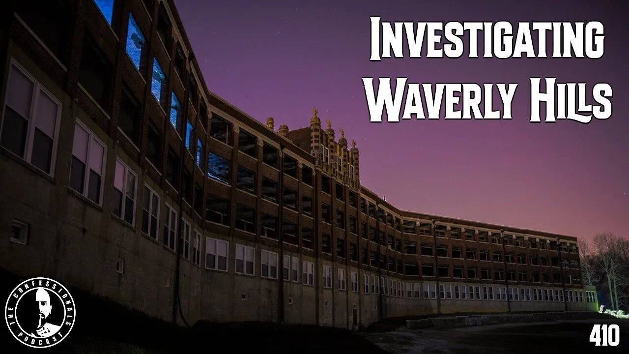 410: Investigating Waverly Hills | The Confessionals