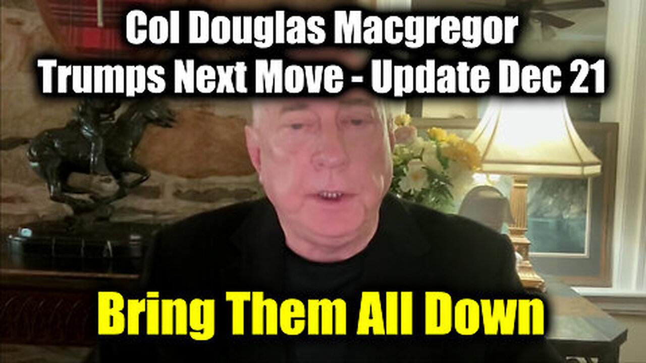 Col Douglas Macgregor 'Trumps Next Move' - Update Dec 21