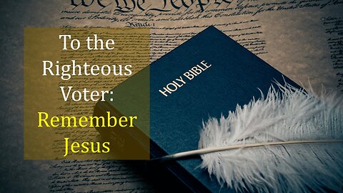 To the Righteous Voter: Remember Jesus