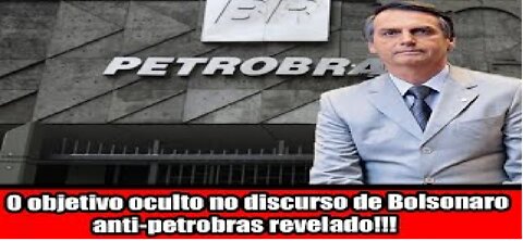 O objetivo oculto no discurso de Bolsonaro anti-petrobras revelado!