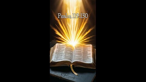 Psalm 119:130 - The unfolding of your words gives light; it gives understanding to the simple.