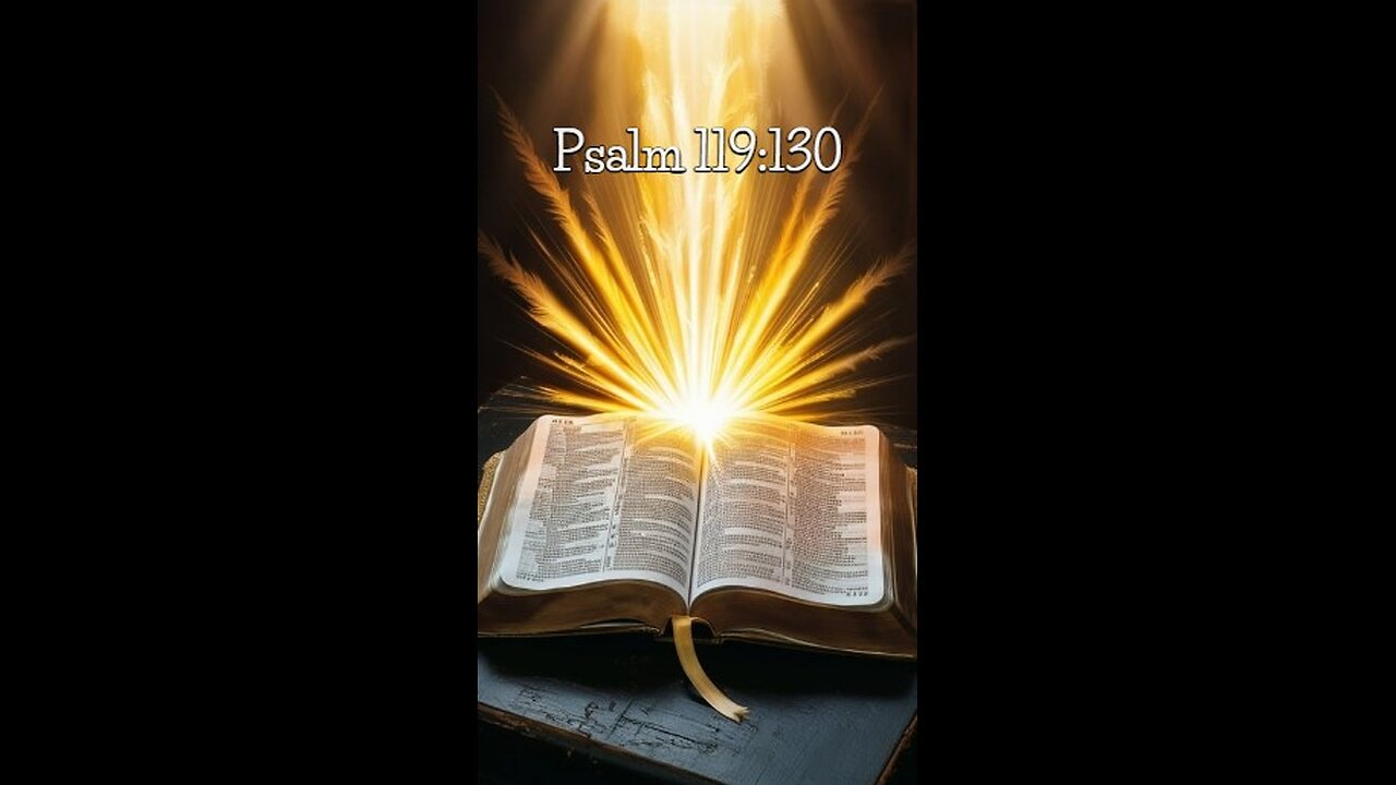 Psalm 119:130 - The unfolding of your words gives light; it gives understanding to the simple.