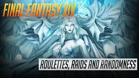 FFXIV - Roulletes, Raids and Randomness