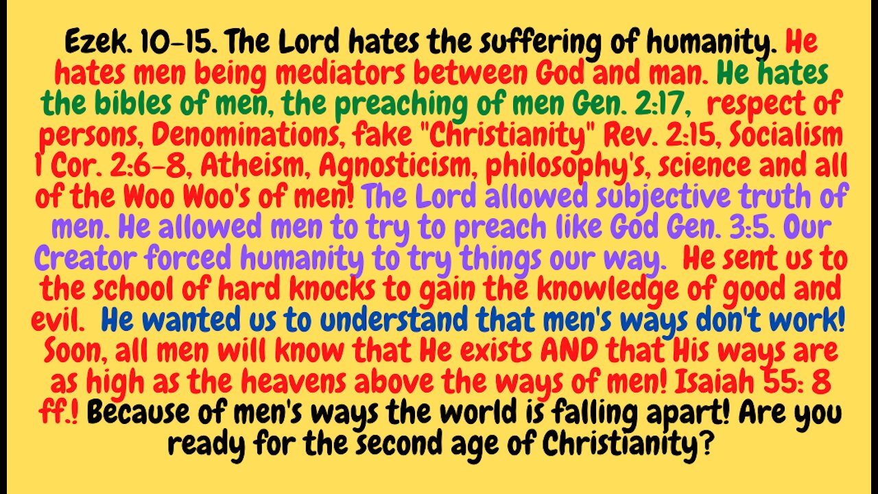 Ezek. 10-15. THE WORLD HAS ALMOST DESTROYED ITSELF BECAUSE OF THE SUBJECTIVE TRUTH BIBLES, RELIGIONS AND PHILOSOPHIES OF MEN!