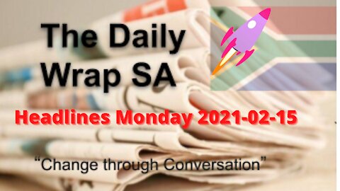 Daily Wrap SA Headlines Monday 2021-02-15