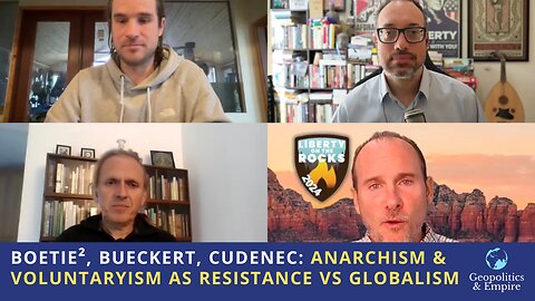 Boetie², Bueckert, Cudenec: Anarchism & Voluntaryism as Resistance Against Globalist Criminocracy