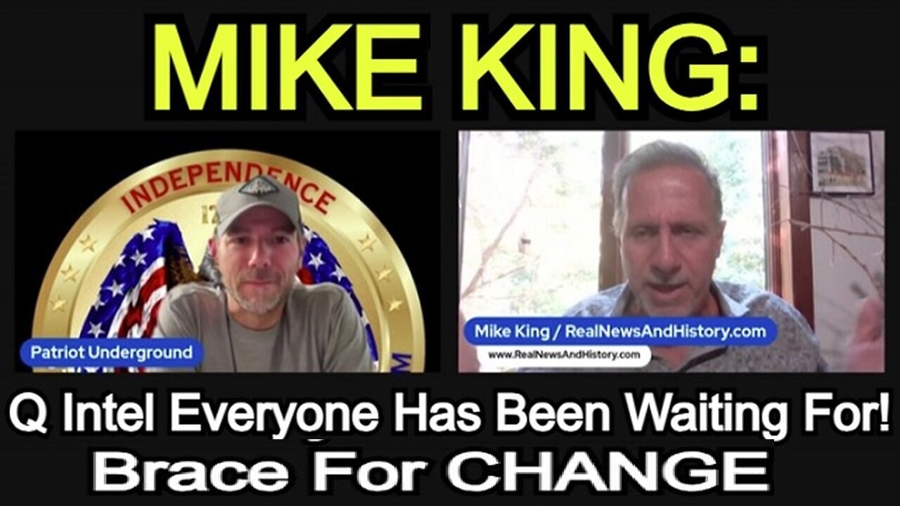 Mike King: the Q Intel Everyone Has Been Waiting For - Brace For CHANGE!