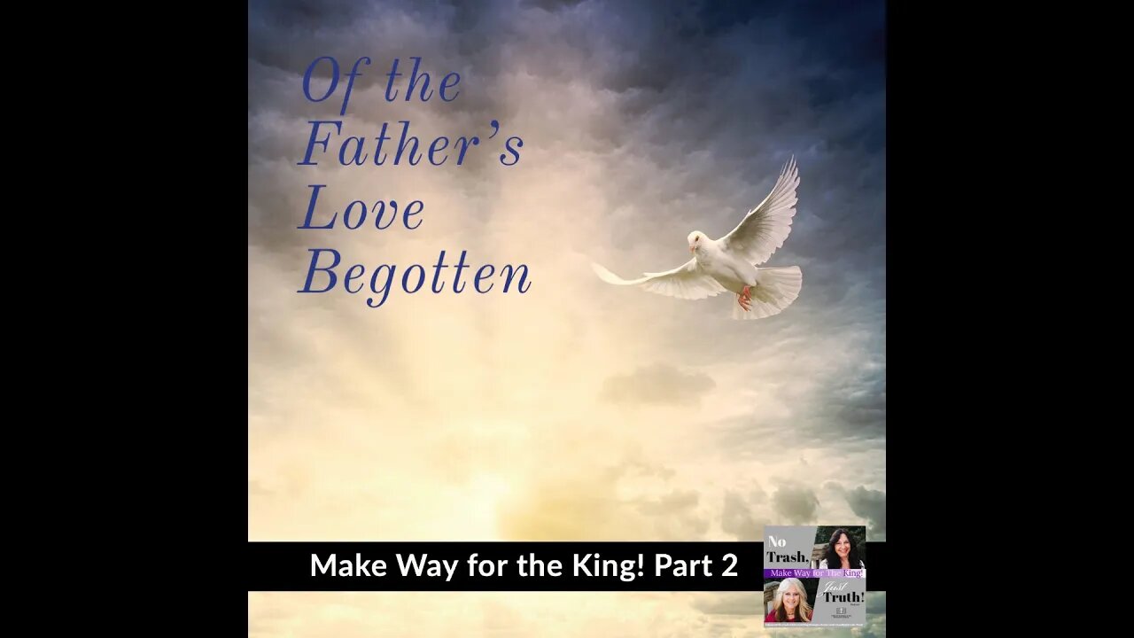 Of the Father's Love Begotten - Make Way for the King Part 2