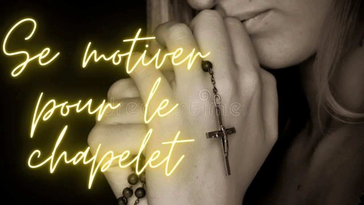 Comment se motiver à prier le chapelet. (NDML, Etoile Notre Dame