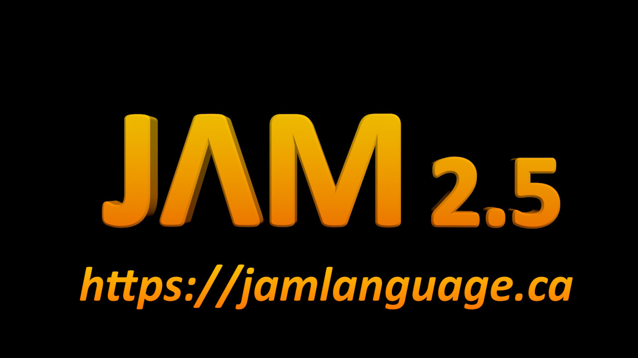 JɅM Language UPDATE - Version 2.5 - August 25 2024, by James Easton