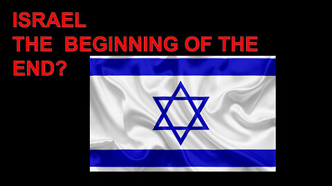 ISRAEL THE BEGINNING OF THE END?