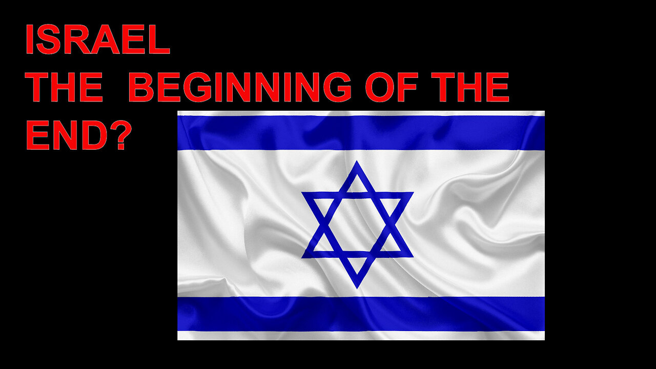 ISRAEL THE BEGINNING OF THE END?