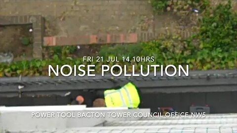 Noise Pollution : Council Offices : Bacton Tower NW5 : 21 Jul 23 : 14.10hrs