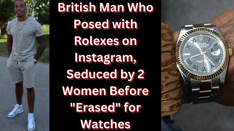 |NEWS| 2 Women Erased This Black Man Over 2 Rolex's