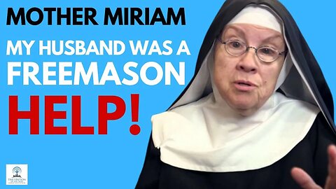 My Husband was a FREEMASON! HELP! - Mother Miriam