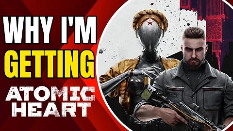 Why I'm Getting Atomic Heart