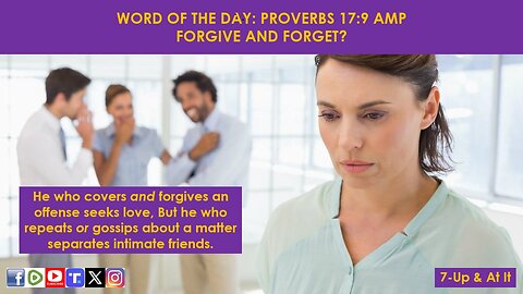 WORD OF THE DAY: PROVERBS 17:9​ AMP - FORGIVE AND FORGET?​