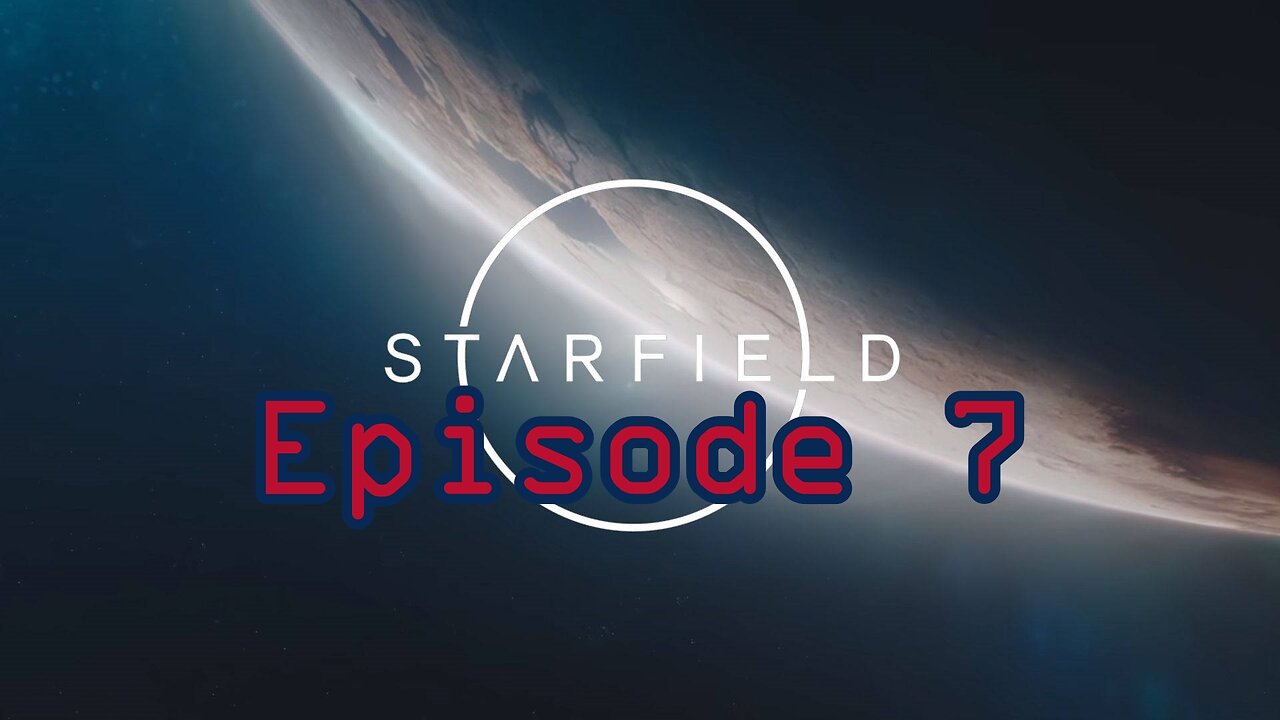 Starfield Playthrough (Episode 7)