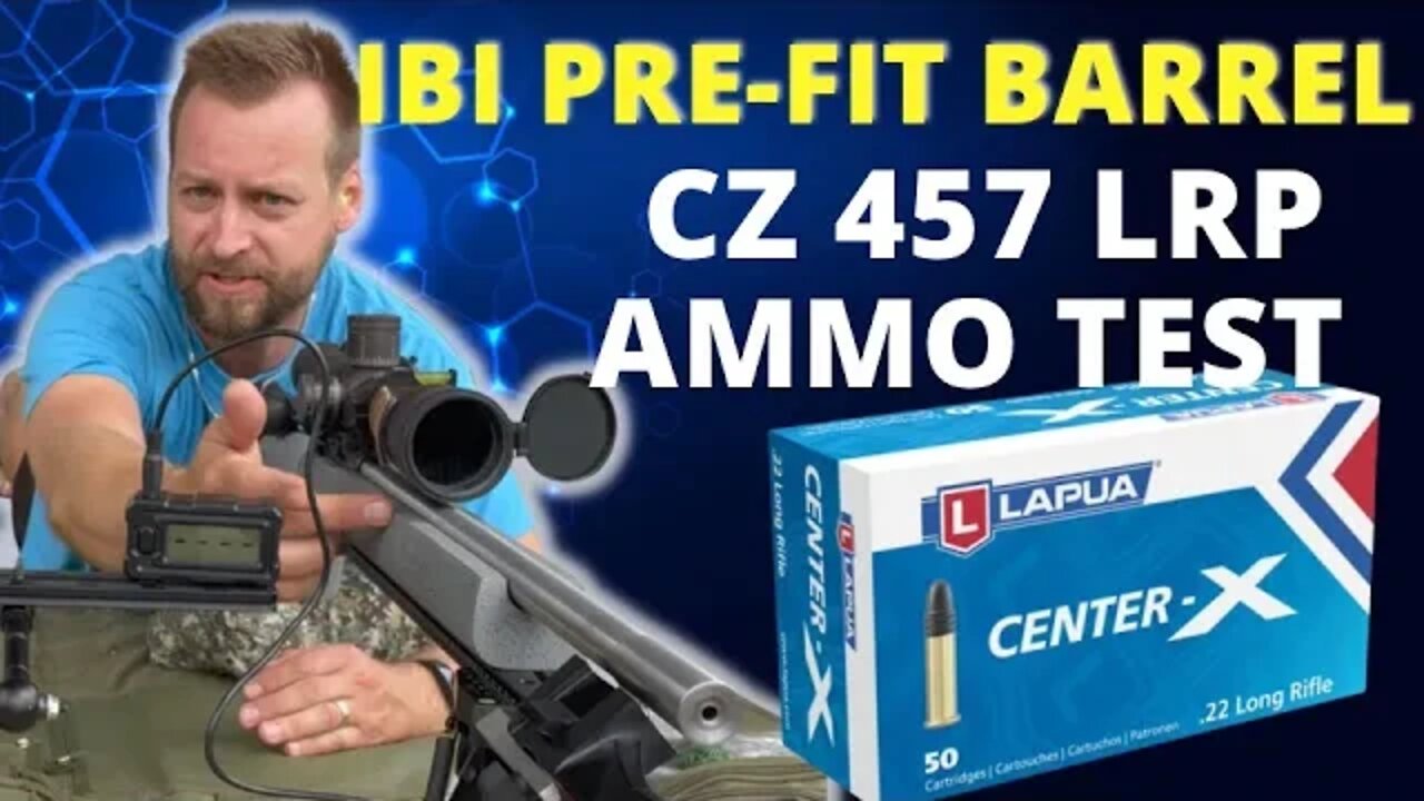 CZ 457 LRP IBI Barrel Ammo Test - Lapua Center -X