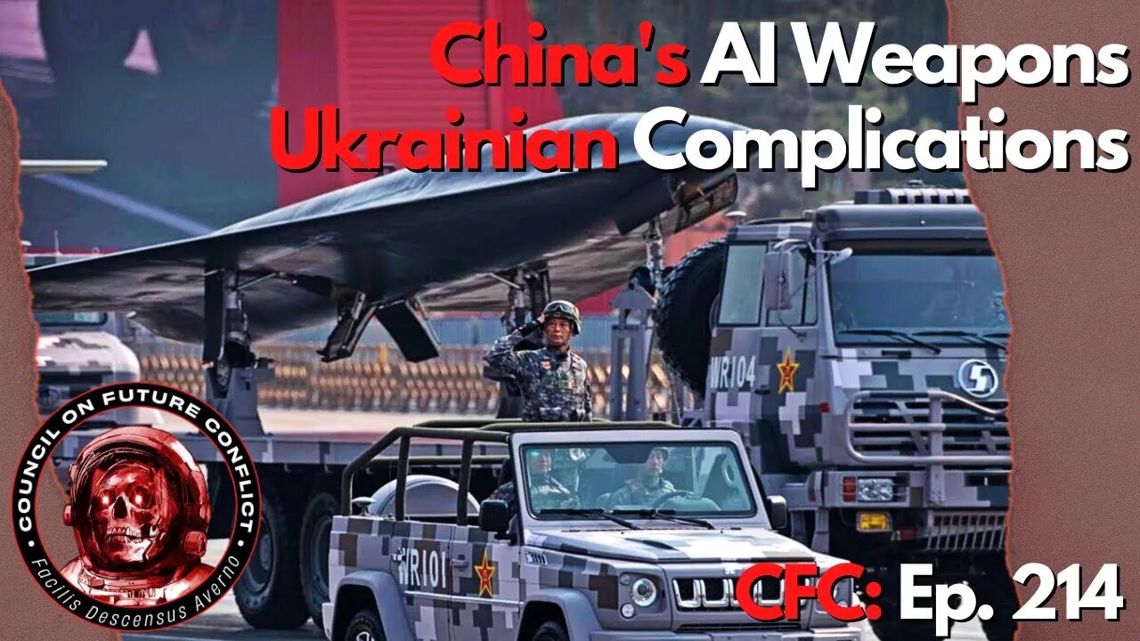 Council on Future Conflict Episode 214: China’s AI Weapons, Ukrainian Complications