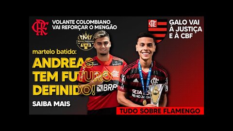 MARTELO BATIDO: FUTURO DE ANDREAS DEFINIDO! COLOMBIANO VAI REFORÇAR O FLAMENGO! GALO ACIONA O MP E+