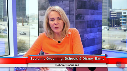 Systemic Grooming: Schools & Disney Battle | Debbie Discusses 4.11.22